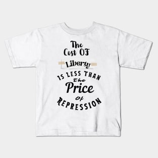 the Cost Of Liberty Is Less Than The Price Of Repression Kids T-Shirt